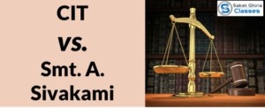 Read more about the article CIT vs. Smt. A. Sivakami (2010) Madras HC