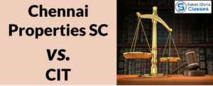 Read more about the article Chennai Properties SC vs. CIT