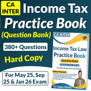 CA Inter Income Tax Practice Book (Question Bank) for May 25, Sep 25 & Jan 26 by CA Saket Ghiria