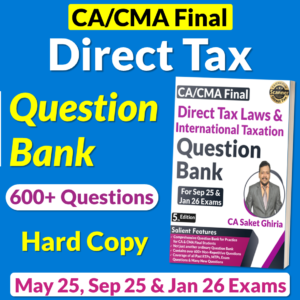 CA/CMA Final Direct Tax Question Bank for May 25, Sep 25 & Jan 26 by CA Saket Ghiria