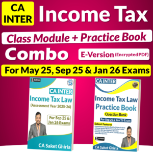 CA Inter Income Tax Main Class Book + Question Bank Combo E-Version (Encrypted PDF) for May 25, Sep 25 & Jan 26 by CA Saket Ghiria